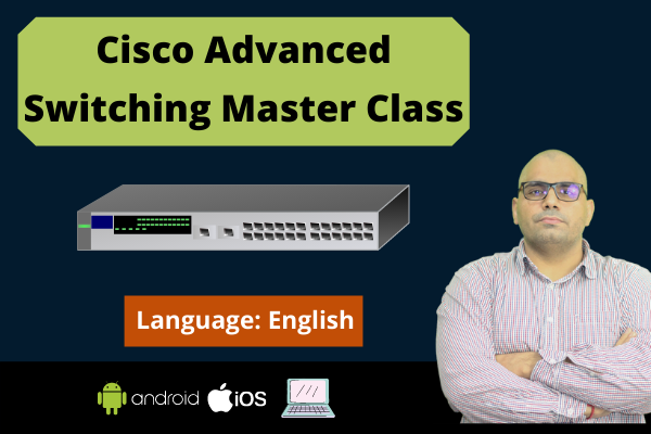 Advanced Switching Cisco Advanced Switching Master Class-English